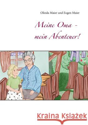 Meine Oma - mein Abenteuer! Olinda Maier Eugen Maier 9783749449446