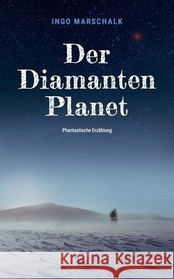 Der Diamantenplanet Ingo Marschalk 9783749449750 Books on Demand