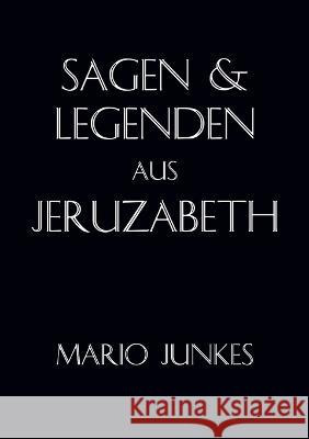 Sagen und Legenden aus Jeruzabeth Mario Junkes 9783749450732 Books on Demand