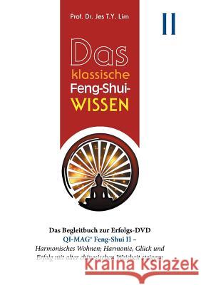 Das klassische Feng-Shui-Wissen II: QI-MAG(R) Feng-Shui II: Harmonisches Wohnen; Harmonie, Glück und Erfolg mit alter chinesischen Weisheit steigern Lim, Jes T. Y. 9783749452446 Books on Demand
