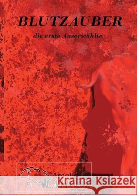 Blutzauber: die erste Auserwählte Amelie C Vlahosz 9783749454389 Books on Demand