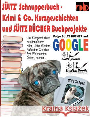 Sültz' Schnupperbuch - Krimi & Co. Kurzgeschichten und Sültz Bücher Buchprojekte: ... inkl. Liebe, Krimi, Western, SciFi, Vorlesegeschichten, Paranorm Sültz, Renate 9783749454457 Books on Demand