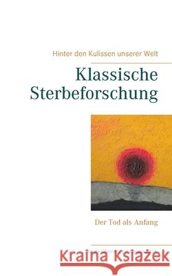 Klassische Sterbeforschung: Der Tod als Anfang Chinnow, André 9783749455133 Books on Demand