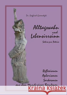 Alltagswahn und Lebensirrsinn: Satire pro Patria Gramatzki, Siegfried 9783749457168 Books on Demand