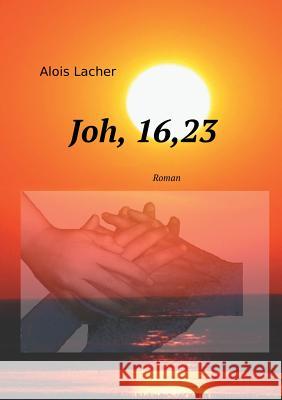 Joh. 16,23 Alois Lacher 9783749464692