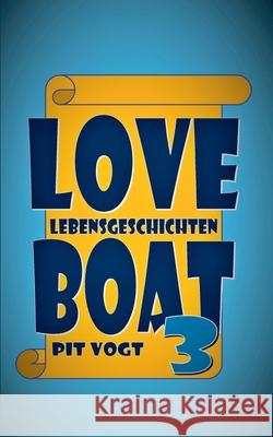 Loveboat 3: Lebensgeschichten Pit Vogt 9783749464852 Books on Demand