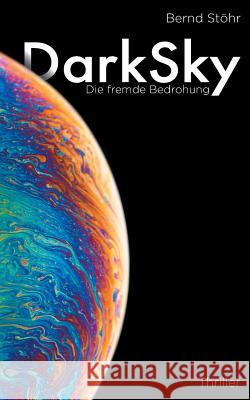 DarkSky: Die fremde Bedrohung Stöhr, Bernd 9783749464937