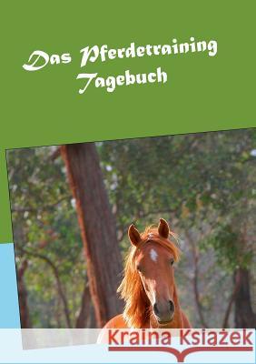 Das Pferdetraining Tagebuch Andrea Waldl 9783749464951 Books on Demand