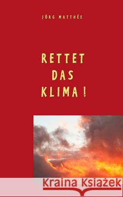 Rettet das Klima! Jorg Matthee 9783749464999 Books on Demand