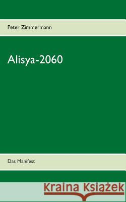 Alisya-2060: Das Manifest Zimmermann, Peter 9783749465118