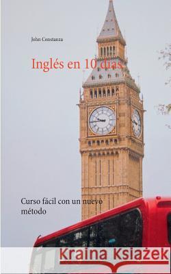 Inglés en 10 días: Curso fácil con un nuevo método Constanza, John 9783749465422 Books on Demand