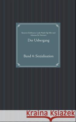 Der Uebergang: Band 4: Sozialisation Edelmann, Susanne 9783749465798 Books on Demand