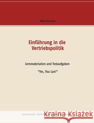 Einführung in die Vertriebspolitik: Lernmaterialien und Testaufgaben Yes, You Can! Schneider, Willy 9783749466733