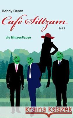 Cafè Sittzam: die MittagsPause Baron, Bobby 9783749466832 Books on Demand