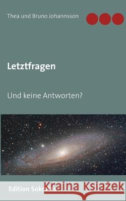 Letztfragen: Und keine Antworten? Johannsson, Thea Und Bruno 9783749467839