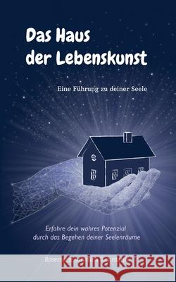 Das Haus der Lebenskunst: Eine Führung zu deiner Seele Sichmann, Rosemarie Johanna 9783749467884 Books on Demand