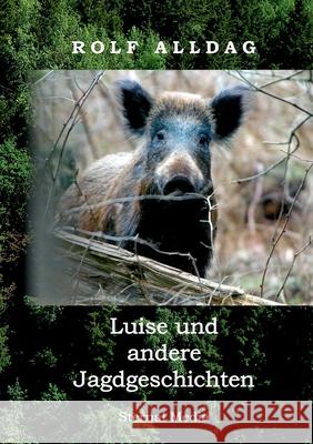 Luise und andere Jagdgeschichten Rolf Alldag 9783749468164