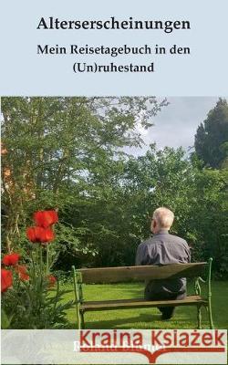 Alterserscheinungen: Mein Reisetagebuch in den (Un)ruhestand Blümel, Roland 9783749468225