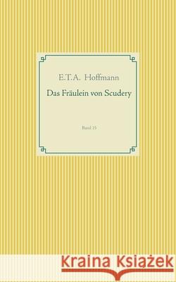 Das Fräulein von Scudery: Band 15 Hoffmann, E. T. a. 9783749468355 Books on Demand