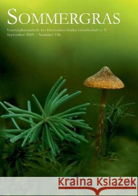 Sommergras 126: Vierteljahresschrift der Deutschen Haiku-Gesellschaft e. V. Haiku-Gesellschaft E. V., Deutsche 9783749469222