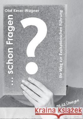 ... schon Fragen?: Ihr Weg zur Evokatorischen Führung Keser-Wagner, Olaf 9783749471393 Books on Demand