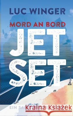 Jet Set: Mord an Bord. Ein Saint-Tropez Krimi 3 Luc Winger 9783749471522 Books on Demand