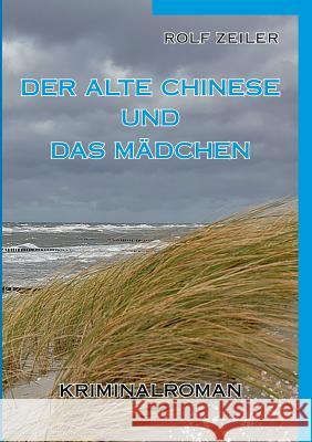 Der alte Chinese und das Mädchen Rolf Zeiler 9783749472802 Books on Demand