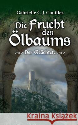 Die Frucht des Ölbaums: Der Geächtete Gabrielle C J Couillez 9783749477944 Books on Demand
