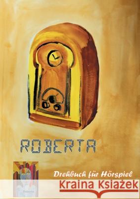 Roberta: Drehbuch für ein Hörspiel Riedel, Paul 9783749478064 Books on Demand