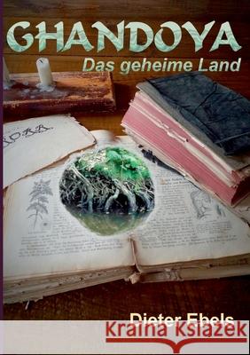 Ghandoya: Das geheime Land Ebels, Dieter 9783749478088 Books on Demand