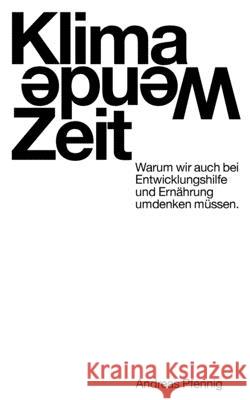 Klima-Wende-Zeit: Warum wir auch bei Entwicklungshilfe und Ernährung umdenken müssen. Pfennig, Andreas 9783749478378 Books on Demand