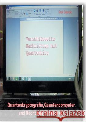 Quantenkryptografie, Quantencomputer und Recht und Wirklichkeit Gabriele Knell 9783749478644 Books on Demand