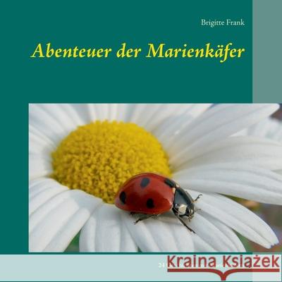 Abenteuer der Marienkäfer: 24 Geschichten mit Marienkäfern Brigitte Frank 9783749479115 Books on Demand