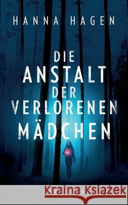 Die Anstalt der verlorenen Mädchen: Thriller Hanna Hagen 9783749479375 Books on Demand