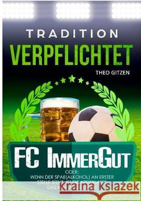 Der FC ImmerGut: Tradition verpflichtet Gitzen, Theo 9783749479764