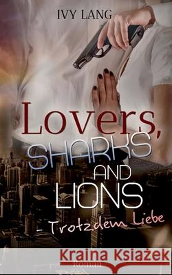 Lovers, Sharks And Lions: Trotzdem Liebe Ivy Lang 9783749480159 Books on Demand