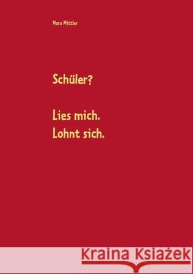 Schüler? Lies mich. Lohnt sich. Mara Mittler 9783749480425 Books on Demand