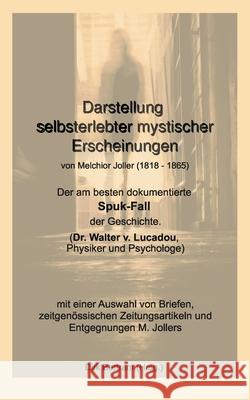 Darstellung selbsterlebter mystischer Erscheinungen: Der am besten dokumentierte Spuk-Fall der Geschichte (Dr. Walter v. Lucadou, Physiker und Psychol Bertram, Dirk 9783749480975 Books on Demand