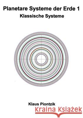 Planetare Systeme der Erde 1: Klassische Systeme Piontzik, Klaus 9783749481125