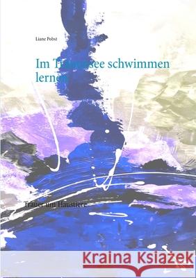 Im Tränensee schwimmen lernen: Trauer um Haustiere Probst, Liane 9783749481392 Books on Demand