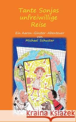 Tante Sonjas unfreiwillige Reise: Ein Aaron-Ginster-Abenteuer Michael Schuster 9783749481903 Books on Demand