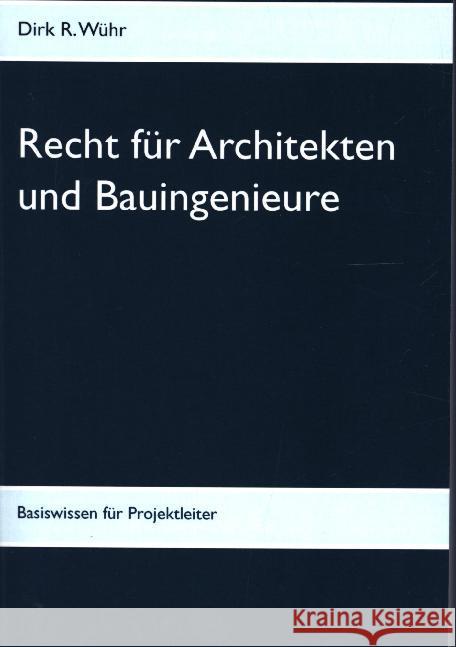Recht für Architekten und Bauingenieure: Basiswissen für Projektleiter Wühr, Dirk R. 9783749482030 Books on Demand