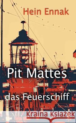 Pit Mattes - das Feuerschiff: Hamburg-Krimi Hein Ennak 9783749482757