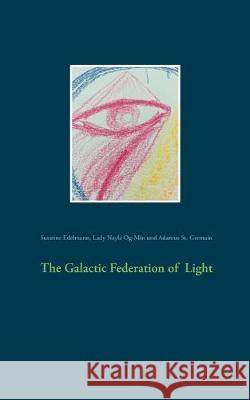 The Galactic Federation of Light Susanne Edelmann Lady Nayla Og-Min Adamus S 9783749483228 Books on Demand