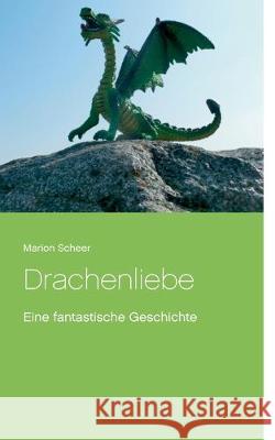 Drachenliebe Marion Scheer 9783749483921 Books on Demand