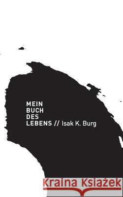 Mein Buch des Lebens Isak Kurt Burg Maria Steinkampf 9783749484461 Books on Demand