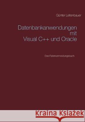 Datenbankanwendungen mit VC++ und Oracle: Das Fallenvermeidungsbuch Leitenbauer, Günter 9783749484744 Books on Demand