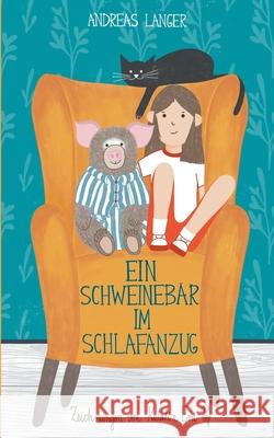 Ein Schweinebär im Schlafanzug Andreas Langer, Katalin Eva Pop 9783749485161 Books on Demand