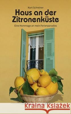 Haus an der Zitronenküste: Eine Hommage an mein Ferienparadies Schreiner, Kurt 9783749485178 Books on Demand