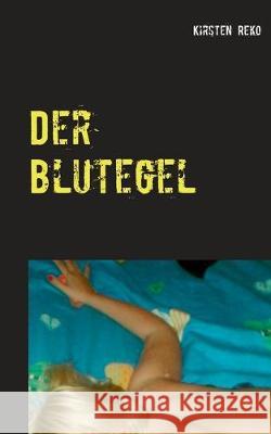 Der Blutegel Kirsten Reko 9783749485604 Books on Demand